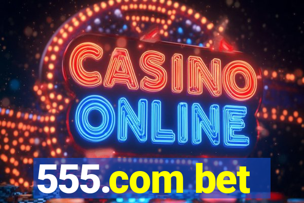 555.com bet